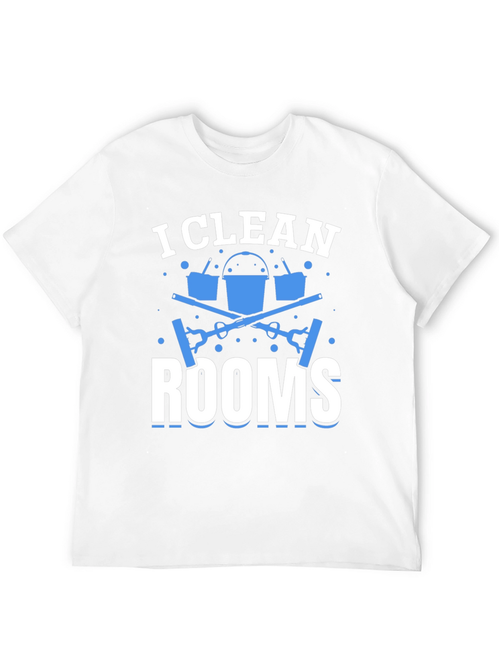 I Clean Rooms Graphic T-Shirt - Cleaning Crew Apparel