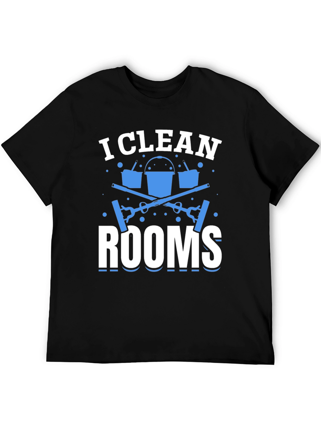 I Clean Rooms Graphic T-Shirt - Cleaning Crew Apparel