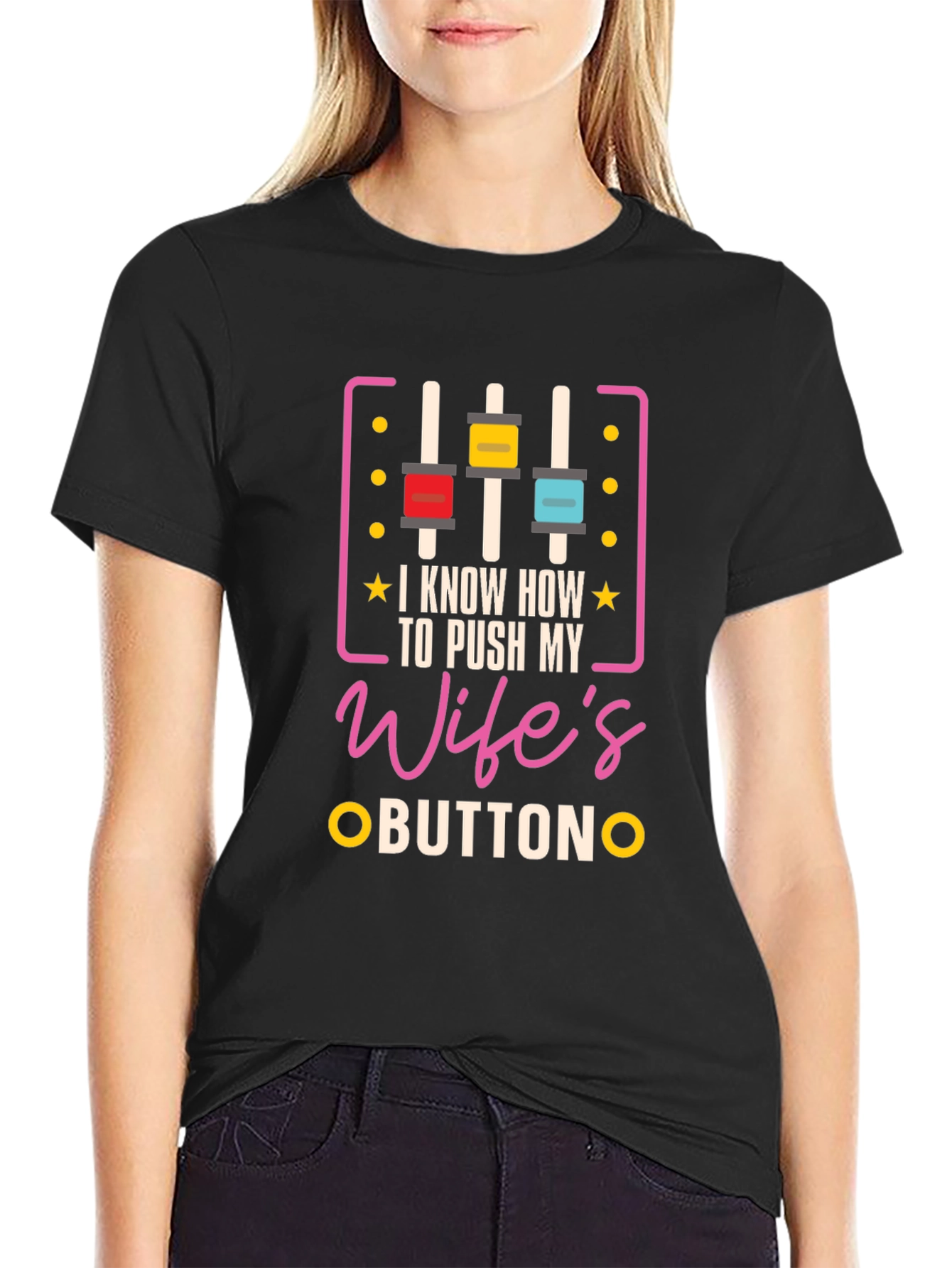 I Know How To Push My Wifes Buttons Graphic Tee