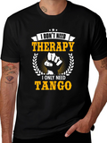 I Dont Need Therapy I Need Tango T-Shirt