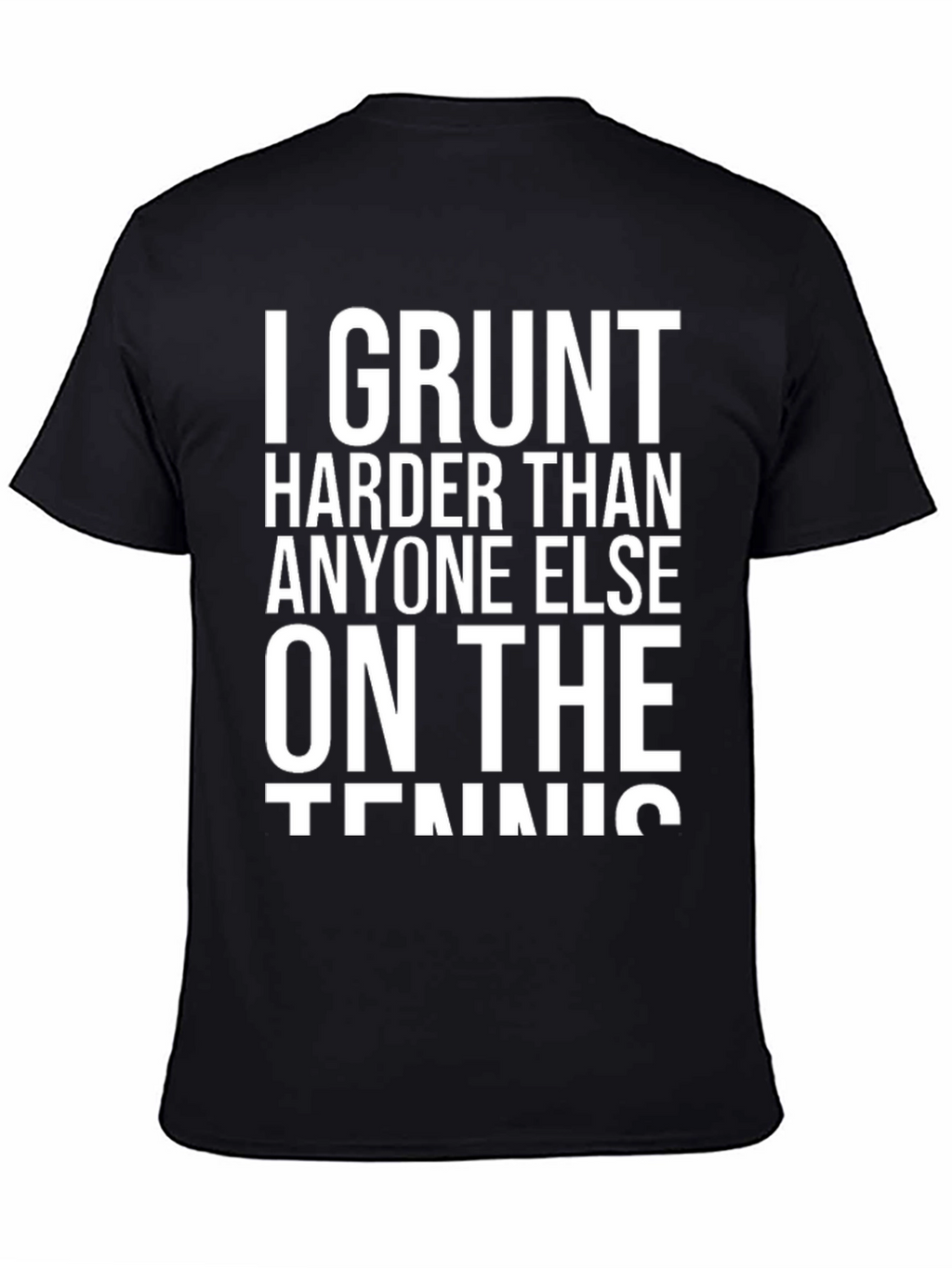 I Grunt Harder Tennis T-Shirt