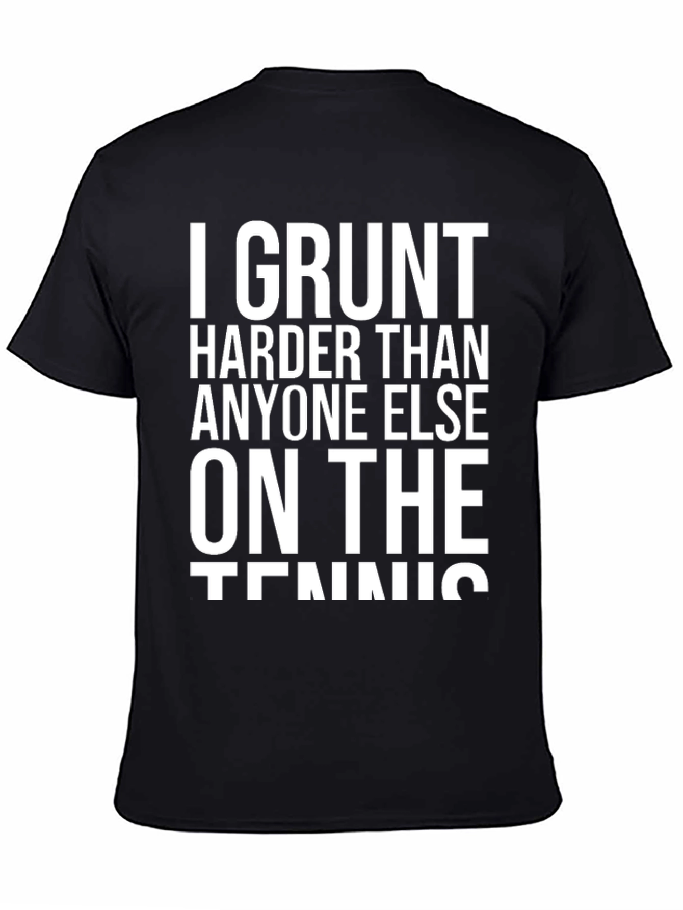 I Grunt Harder Tennis T-Shirt