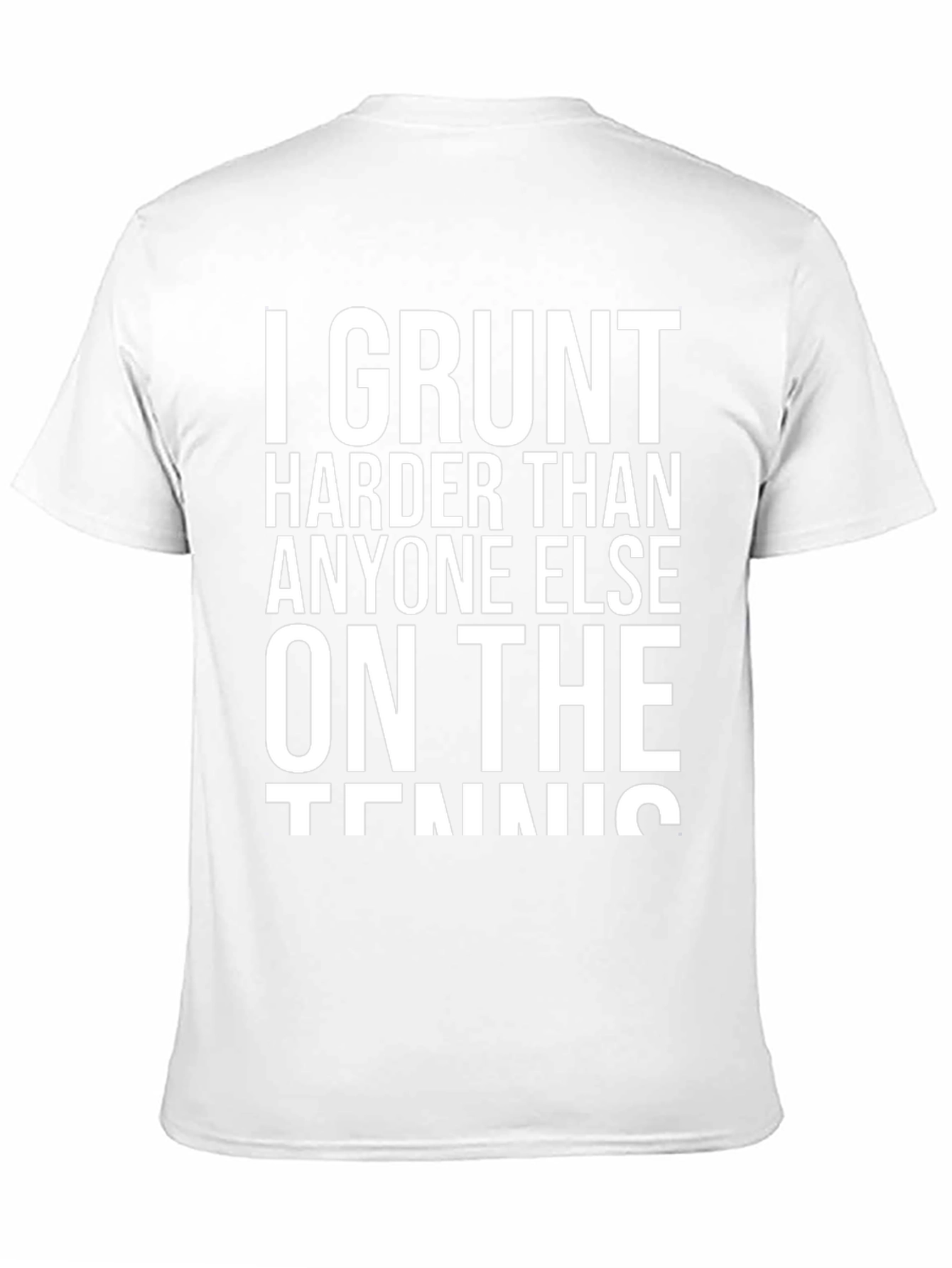 I Grunt Harder Tennis T-Shirt