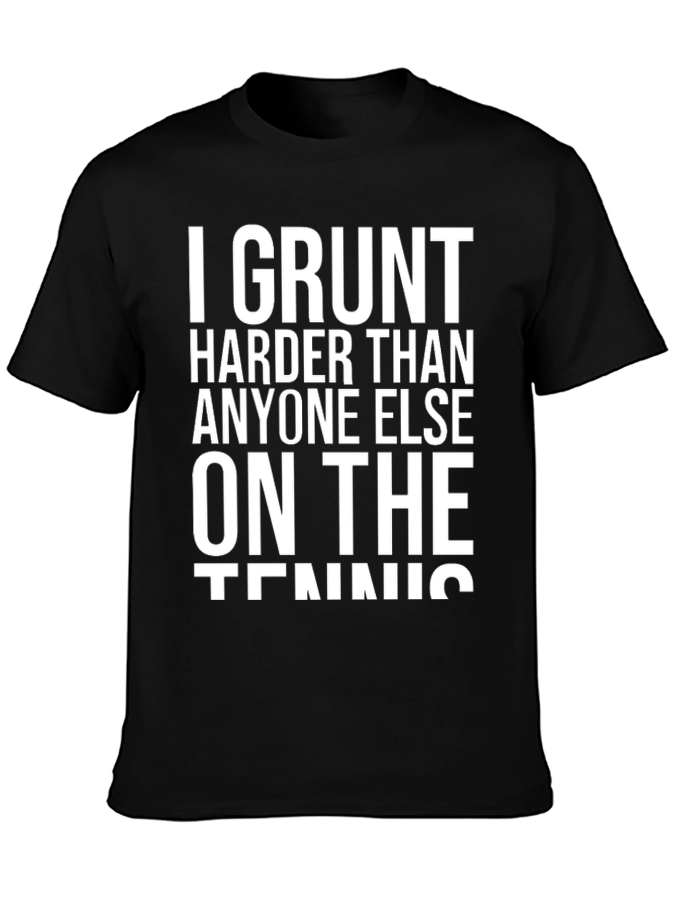 I Grunt Harder Tennis T-Shirt