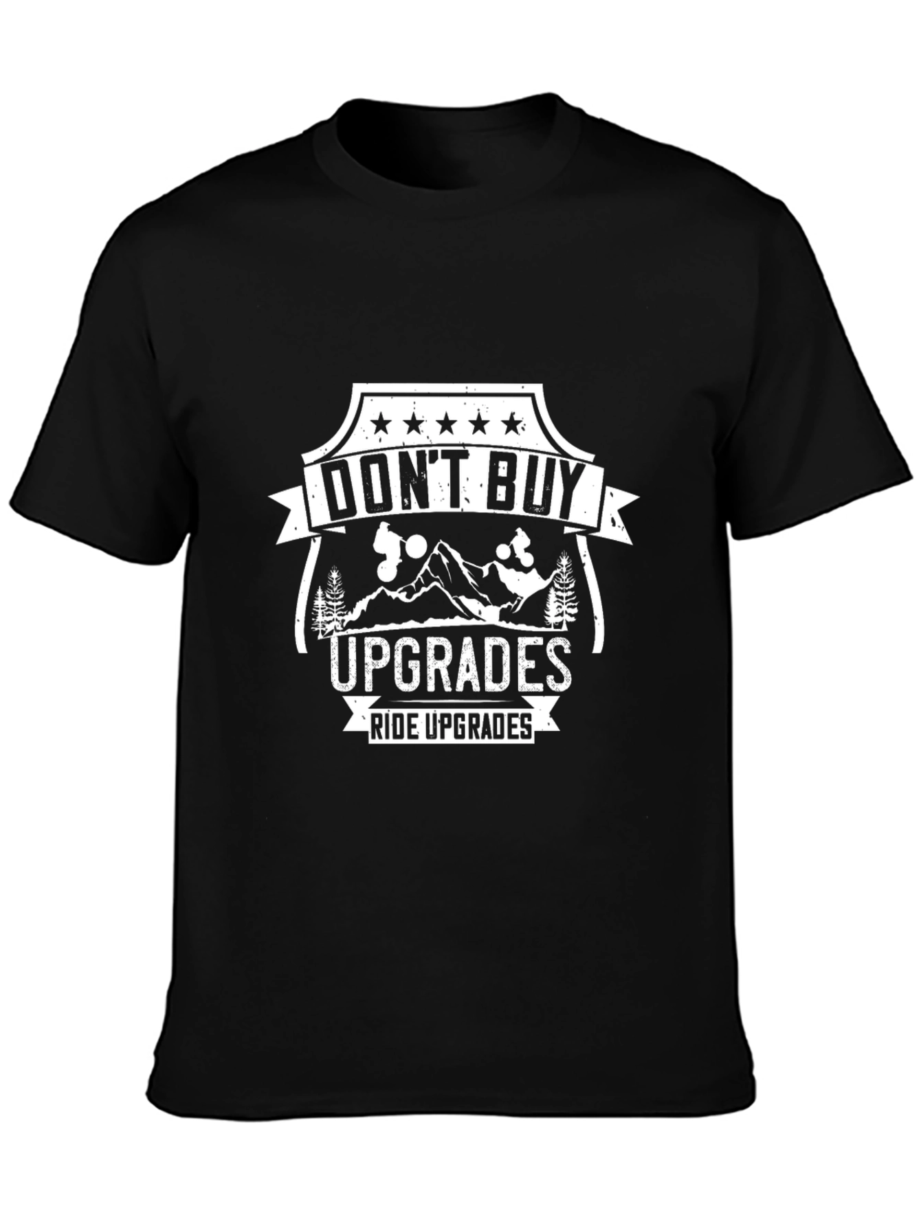 Dont Buy Upgrades Ride Upgrades Black T-Shirt