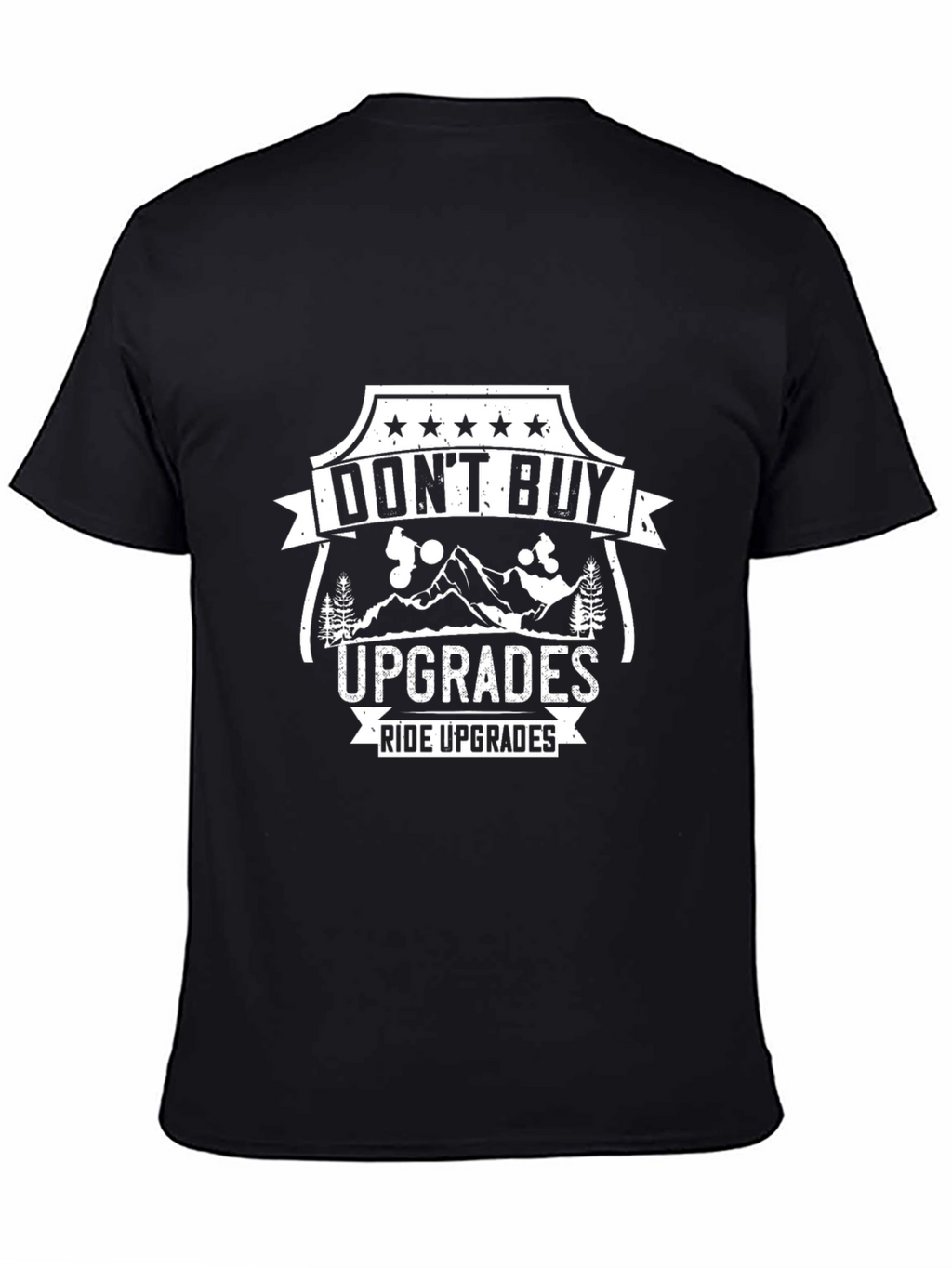 Dont Buy Upgrades Ride Upgrades Black T-Shirt