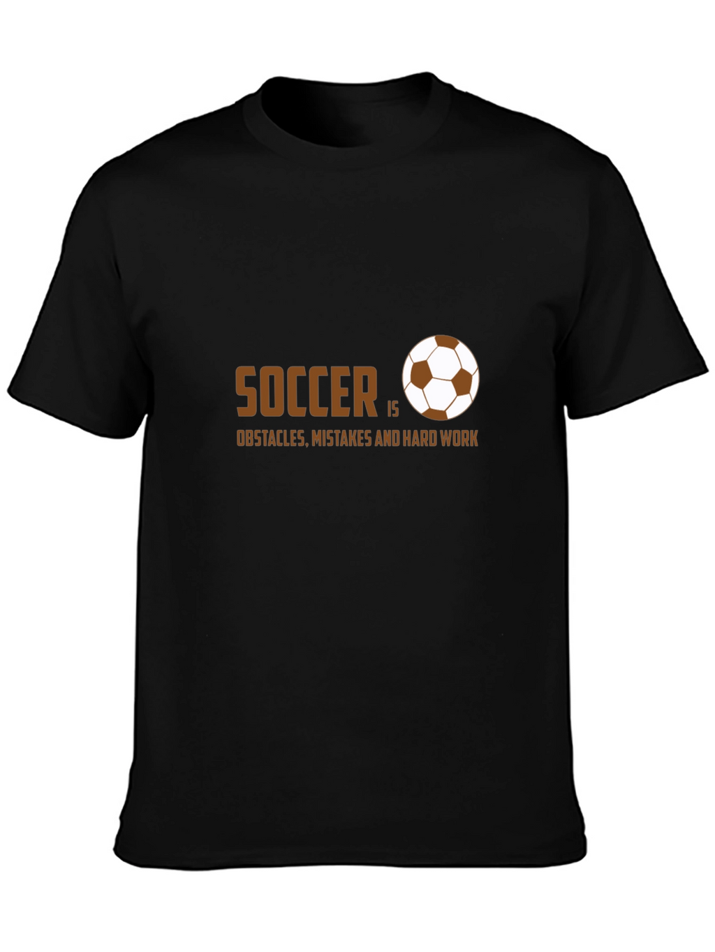 Soccer Is Obstacles Mistakes and Hard Work T-Shirt