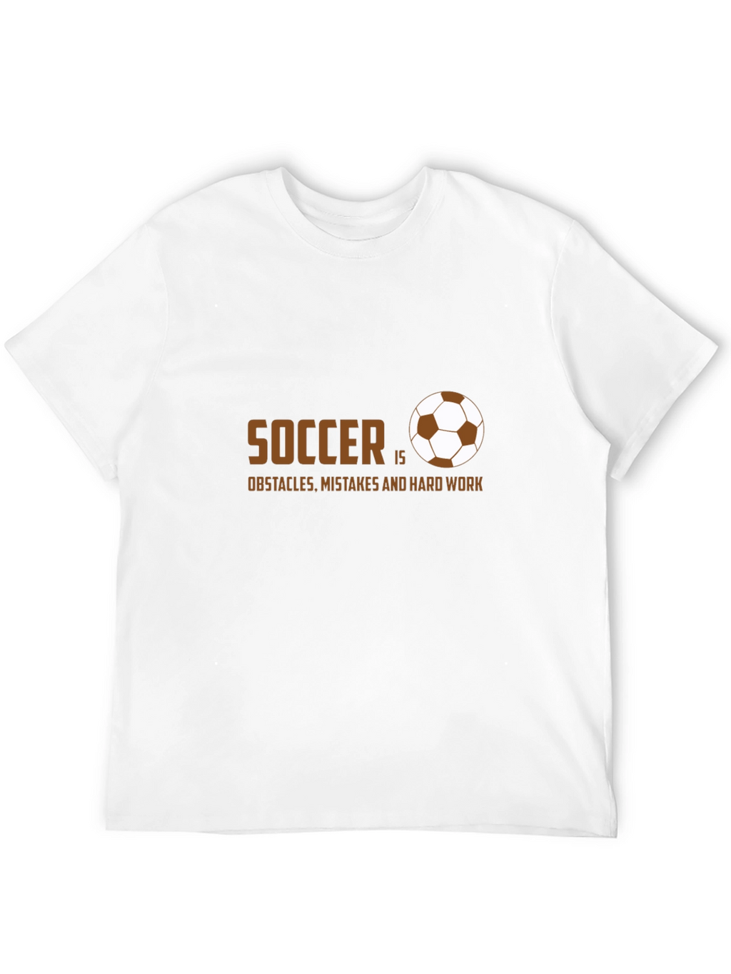 Soccer Is Obstacles Mistakes and Hard Work T-Shirt