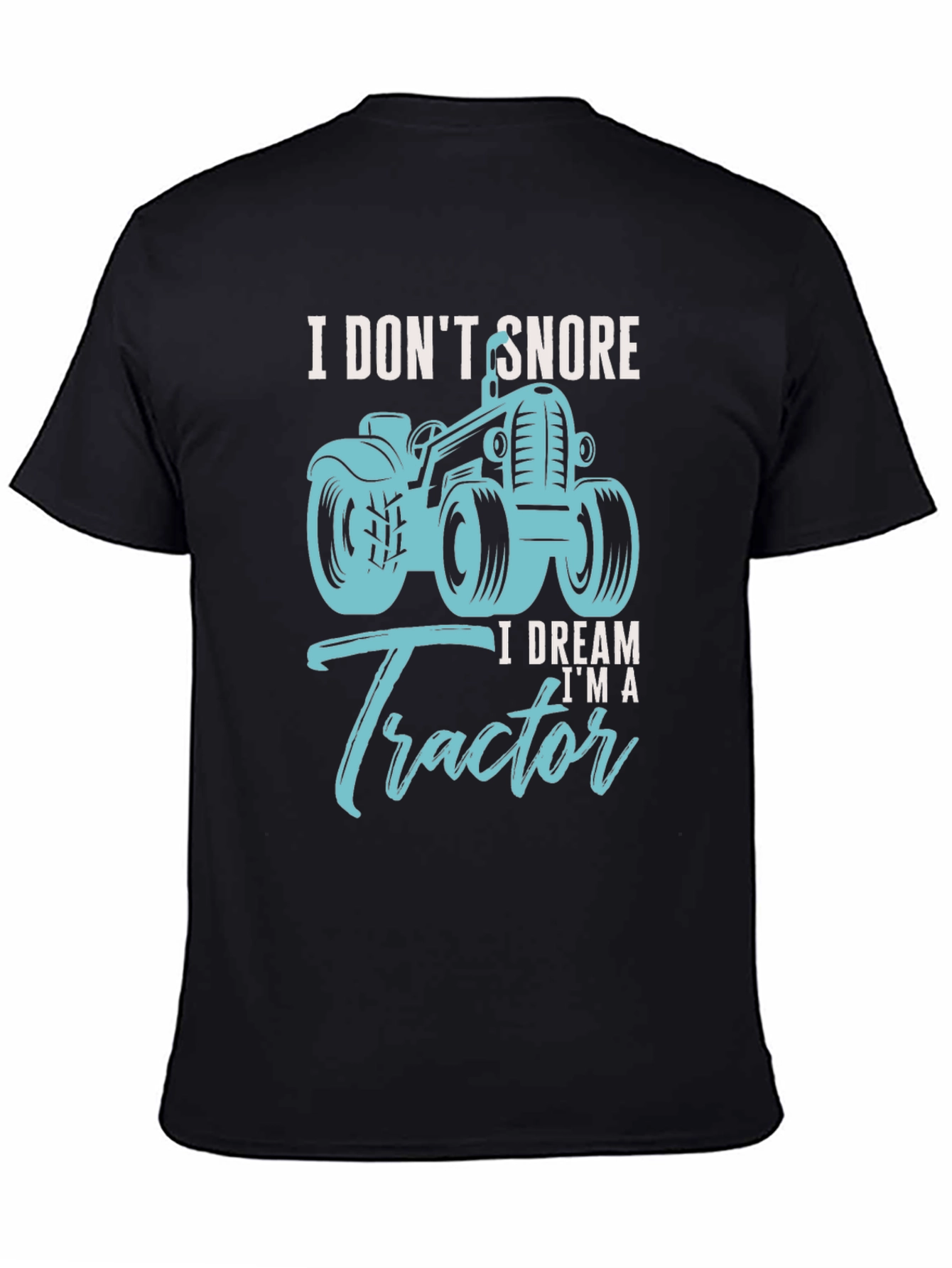 I Dont Snore I Dream Im A Tractor Black T-Shirt