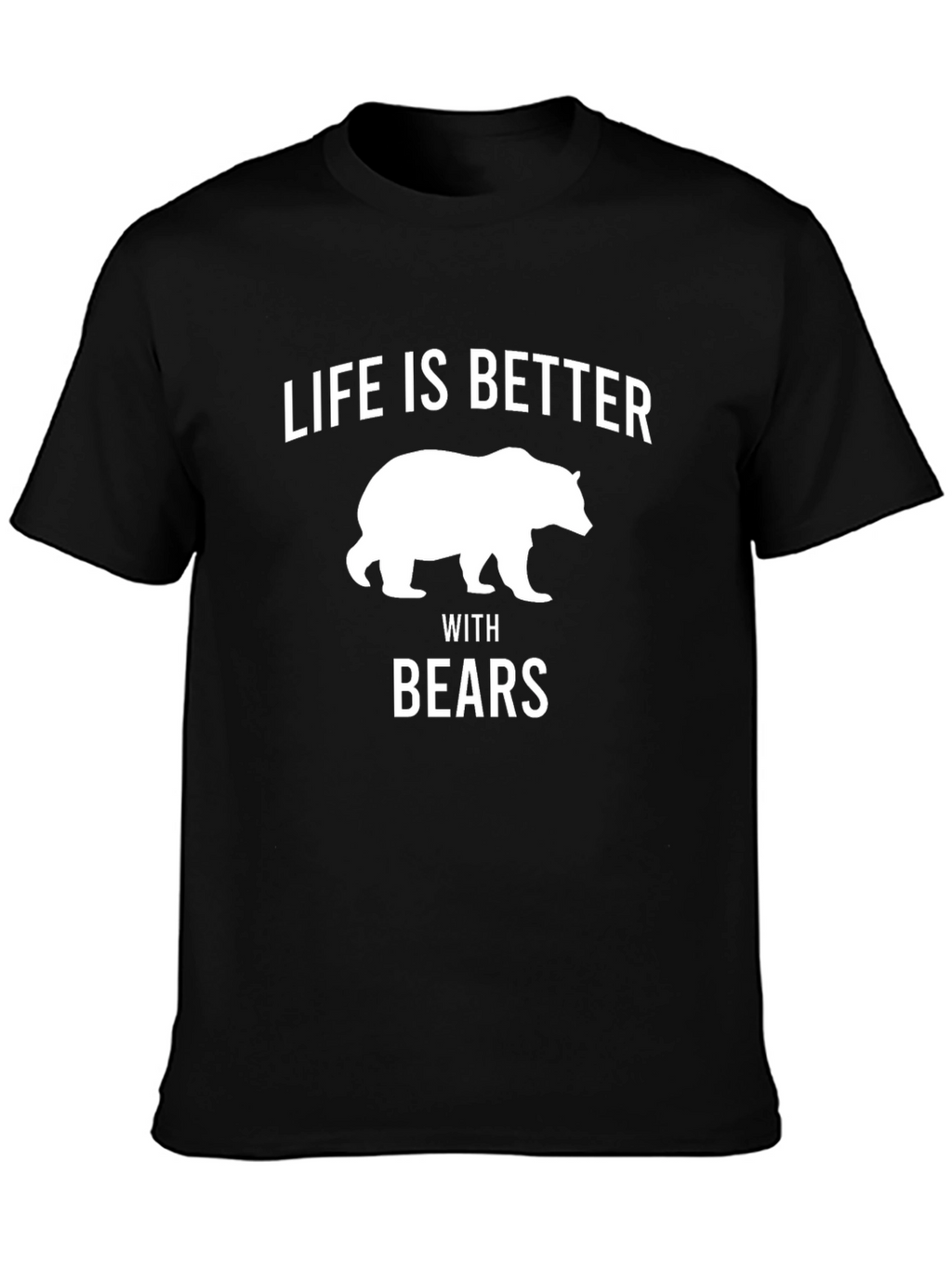 Life is Better with Bears Graphic T-Shirt